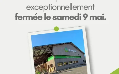 Notre showroom DAUSSION BOIS sera exceptionnellement fermé le samedi 9 mai.
